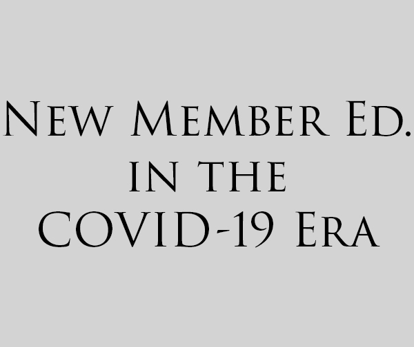 New member education in the COVID-19 Era